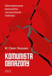 Komunista obnażony. Zdemaskowanie komunizmu i przywrócenie wolności Komunista obnażony. Zdemaskowanie komunizmu i przywrócenie wolności