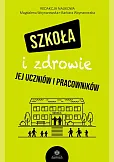 Szkoła i zdrowie jej uczniów i pracowników Szkoła i zdrowie jej uczniów i pracowników