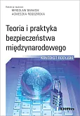 Teoria i praktyka bezpieczeństwa międzynarodowego Teoria i praktyka bezpieczeństwa międzynarodowego