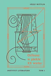 Orfeusz w piekle XX wieku Tom,Józef Wittlin Orfeusz w piekle XX wieku Tom,Józef Wittlin