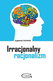 Irracjonalny racjonalizmZygmunt Zieliński