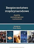 Bezpieczeństwo międzynarodowe Aspekty metodologiczne i systemowe Bezpieczeństwo międzynarodowe Aspekty metodologiczne i systemowe