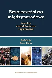 Bezpieczeństwo międzynarodowe Aspekty metodologiczne i systemowePiotr Bajor