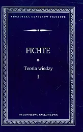 Teoria wiedzy Wybór pism Tom 1Gottlieb Fichte Johann Teoria wiedzy Wybór pism Tom 1Gottlieb Fichte Johann