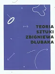 Teoria sztuki Zbigniewa Dłubaka Teoria sztuki Zbigniewa Dłubaka