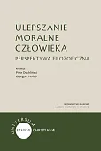 Ulepszanie moralne człowieka Ulepszanie moralne człowieka