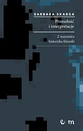 Przeszłość i interpretacje. Z warsztatu historyka,Barbara Skarga