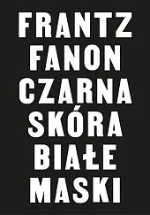 Czarna skóra białe maskiFranz Fanon Czarna skóra białe maskiFranz Fanon