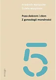 Dzieła wszystkie Tom 5 Poza dobrem i złem Z genealogii moralności Dzieła wszystkie Tom 5 Poza dobrem i złem Z genealogii moralności