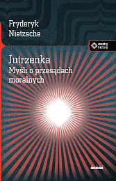 Jutrzenka Myśli o przesądach moralnych.Fryderyk Nietzsche