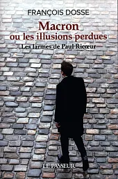 Macron ou les illusions perduesFrancois Dosse Macron ou les illusions perduesFrancois Dosse