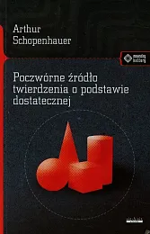 Poczwórne źródło twierdzenia o podstawie dostatecznejArthur Schopenhauer Poczwórne źródło twierdzenia o podstawie dostatecznejArthur Schopenhauer