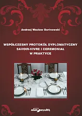 Współczesny protokół dyplomatyczny savoir-vivre i ceremoniał,Wacław Bortnowski Andrzej