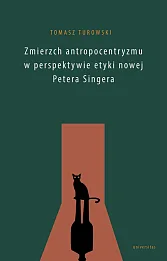 Zmierzch antropocentryzmu w perspektywie etyki nowej Petera Singera