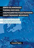 Obwód kaliningradzki Federacji Rosyjskiej a bezpieczeństwo międzynarodowe Europy Środkowo-Wschodniej Obwód kaliningradzki Federacji Rosyjskiej a bezpieczeństwo międzynarodowe Europy Środkowo-Wschodniej