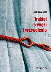 Traktat o więzi i wyzwoleniuJan Wadowski