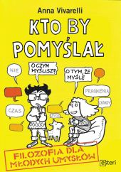 Kto by pomyślał. Filozofia dla młodych umysłów Kto by pomyślał. Filozofia dla młodych umysłów