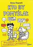 Kto by pomyślał. Filozofia dla młodych umysłów Kto by pomyślał. Filozofia dla młodych umysłów