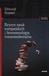 Kryzys nauk europejskich i fenomenologia transcendentalnaEdmund Husserl