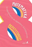 Matematyka Przygotowanie do egzaminu ósmoklasisty Repetytorium
