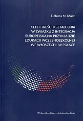 Cele i treści kształcenia w związku z integracją europejską na przykładzie edukacji wczesnoszkolnej we Włoszech i w Polsce Cele i treści kształcenia w związku z integracją europejską na przykładzie edukacji wczesnoszkolnej we Włoszech i w Polsce