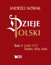 Dzieje Polski Tom 4 Trudny złoty wiek 1468-1572 Dzieje Polski Tom 4 Trudny złoty wiek 1468-1572