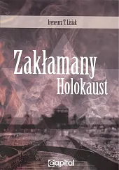 Zakłamany holokaustT.Ireneusz Lisiak Zakłamany holokaustT.Ireneusz Lisiak