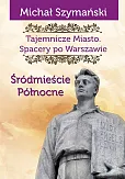 Tajemnicze Miasto Spacery po Warszawie Część 2 Tajemnicze Miasto Spacery po Warszawie Część 2