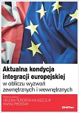 Aktualna kondycja integracji europejskiej w obliczu wyzwań zewnętrznych i wewnętrznych Aktualna kondycja integracji europejskiej w obliczu wyzwań zewnętrznych i wewnętrznych