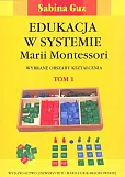 Edukacja w systemie Marii Montessori. Wybrane obszary kształcenia Tom 1-2 Edukacja w systemie Marii Montessori. Wybrane obszary kształcenia Tom 1-2