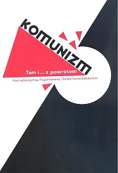 Komunizm. Tam i... z powrotemEwa Pogonowska Komunizm. Tam i... z powrotemEwa Pogonowska