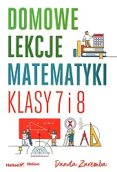 Domowe lekcje matematyki. Klasy 7 i,Danuta Zaremba