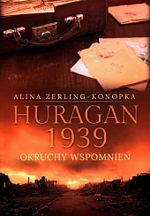 Huragan 1939 Okruchy wspomnieńAlina Zerling-Konopka Huragan 1939 Okruchy wspomnieńAlina Zerling-Konopka