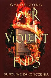 Our Violent Ends Burzliwe zakończeniaChloe Gong