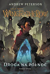 Droga na Północ Saga rodu Wingfeatherów,Andrew Peterson