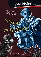 Ale historia…Stasiu, co ty robisz?Grażyna Bąkiewicz
