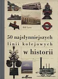 50 najsłynniejszych linii kolejowych w historii 50 najsłynniejszych linii kolejowych w historii
