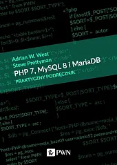 PHP 7 MySQL 8 i Maria DB Praktyczny podręcznik PHP 7 MySQL 8 i Maria DB Praktyczny podręcznik