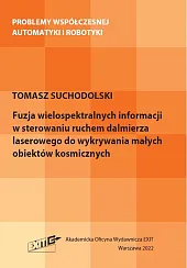 Fuzja wielospektralnych informacji w sterowaniu ruchem dalmierza laserowego do wykrywania małych obiektów kosmicznych Fuzja wielospektralnych informacji w sterowaniu ruchem dalmierza laserowego do wykrywania małych obiektów kosmicznych