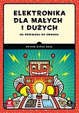 Elektronika dla małych i dużych. Od przewodu do obwodu Elektronika dla małych i dużych. Od przewodu do obwodu
