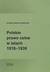 Polskie prawo celne w latach 1918-1939Kazimierz Walkowski Grzegorz