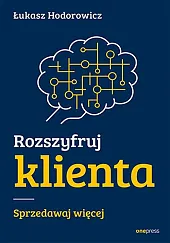 Rozszyfruj klienta Sprzedawaj więcejŁukasz Hodorowicz