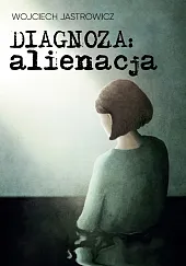 Diagnoza alienacjaWojciech Jastrowicz