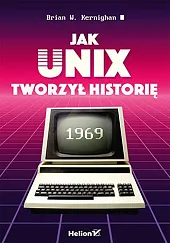 Jak Unix tworzył historięW.Brian Kernighan Jak Unix tworzył historięW.Brian Kernighan
