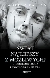 Świat najlepszy z możliwych?Tadeusz Pabjan