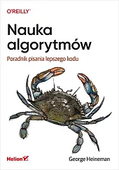 Nauka algorytmów. Poradnik pisania lepszego koduHeineman George Nauka algorytmów. Poradnik pisania lepszego koduHeineman George