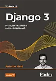 Django 3. Praktyczne tworzenie aplikacji sieciowych Django 3. Praktyczne tworzenie aplikacji sieciowych