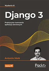 Django 3. Praktyczne tworzenie aplikacji sieciowychAntonio Mele