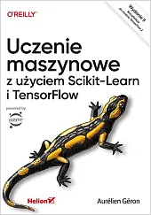 Uczenie maszynowe z użyciem Scikit-Learn i,Aurélien Géron Uczenie maszynowe z użyciem Scikit-Learn i,Aurélien Géron