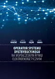 Operator systemu dystrybucyjnego na współczesnym rynku elektroenergetycznym Operator systemu dystrybucyjnego na współczesnym rynku elektroenergetycznym